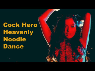 Cock Hero Heavenly Noodle Dance