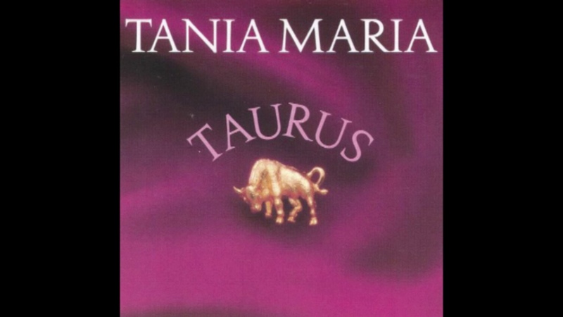 Tania Maria Taurus