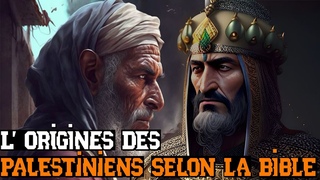 LES ORIGINES DES PALESTINIENS SELON LA BIBLE